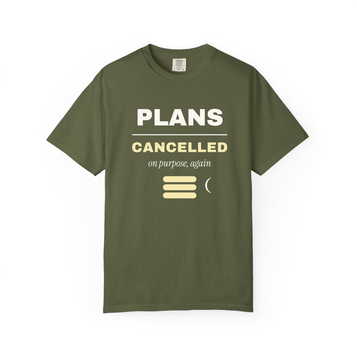 Plans Cancelled, On Purpose, printed on a Comfort Colors garment-dyed t-shirt in Hemp