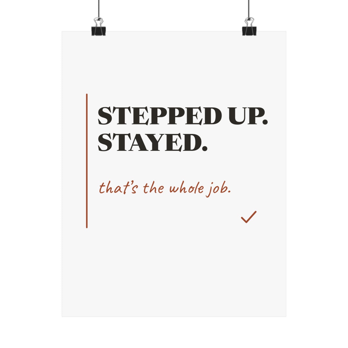 Stepped Up And Stayed, printed on a art print in White