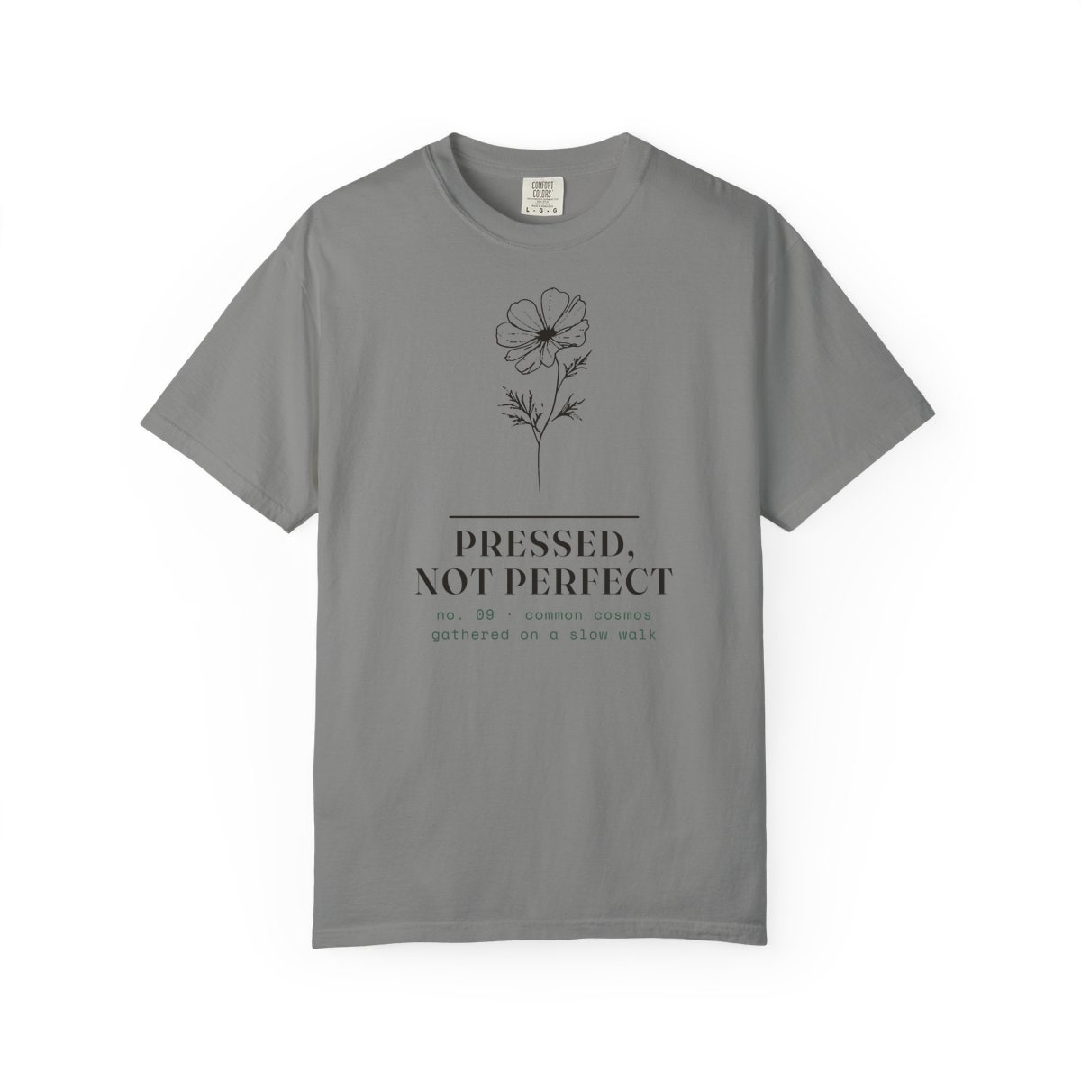 Pressed, Not Perfect, printed on a Comfort Colors garment-dyed t-shirt in Granite