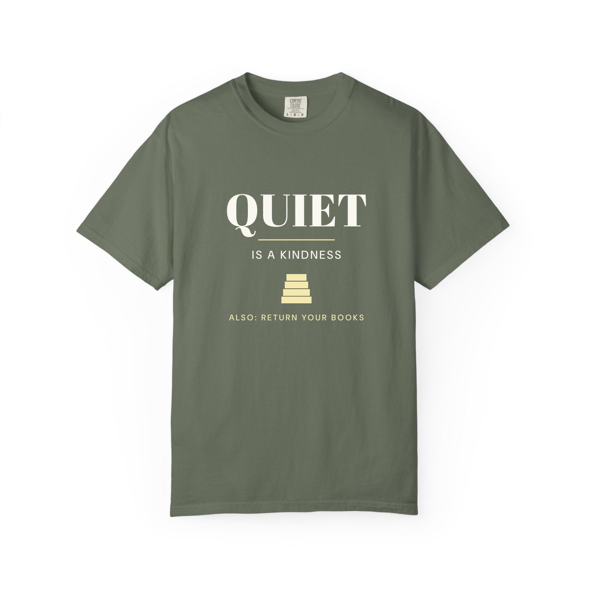 Quiet Is A Kindness, printed on a Comfort Colors garment-dyed t-shirt in Moss
