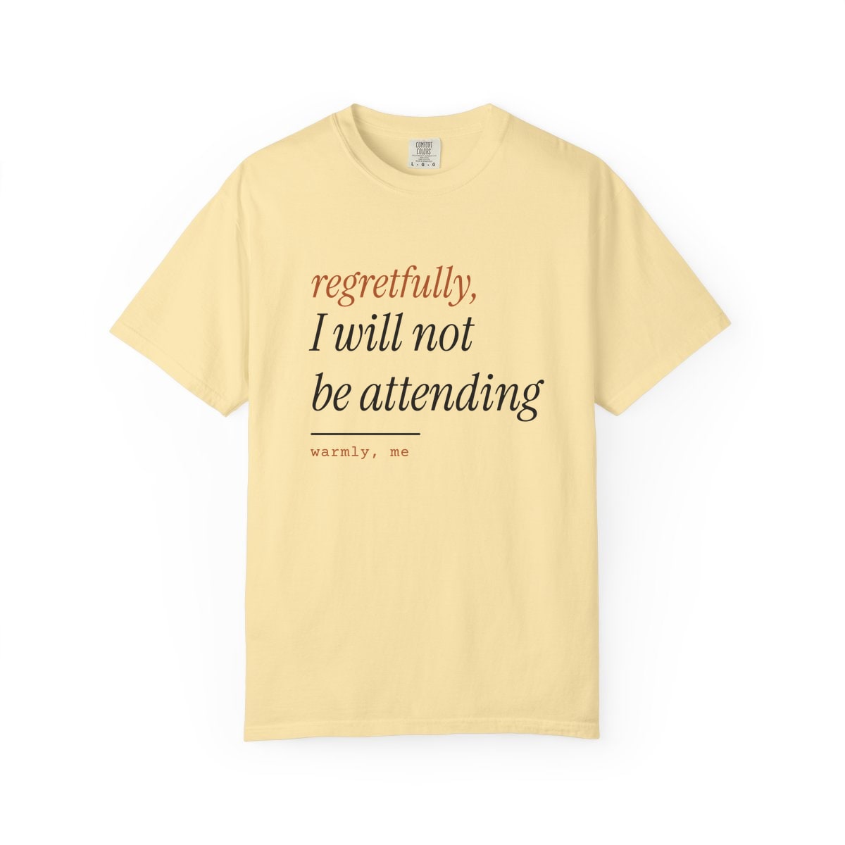 Regretfully, No, printed on a Comfort Colors garment-dyed t-shirt in Banana