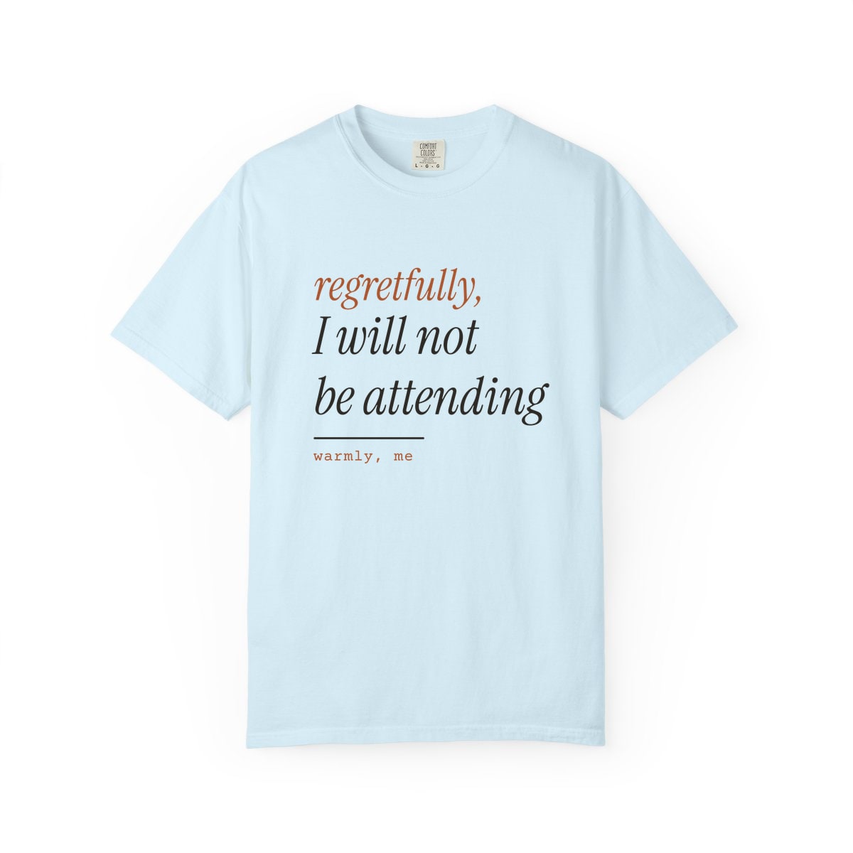 Regretfully, No, printed on a Comfort Colors garment-dyed t-shirt in Chambray