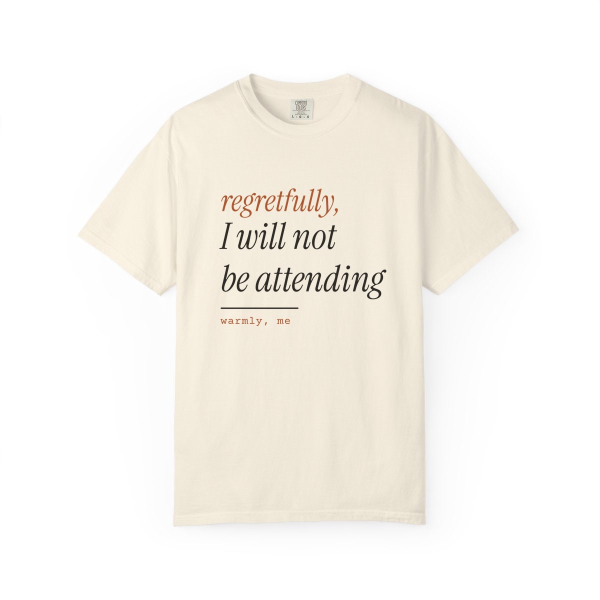 Regretfully, No, printed on a Comfort Colors garment-dyed t-shirt in Ivory
