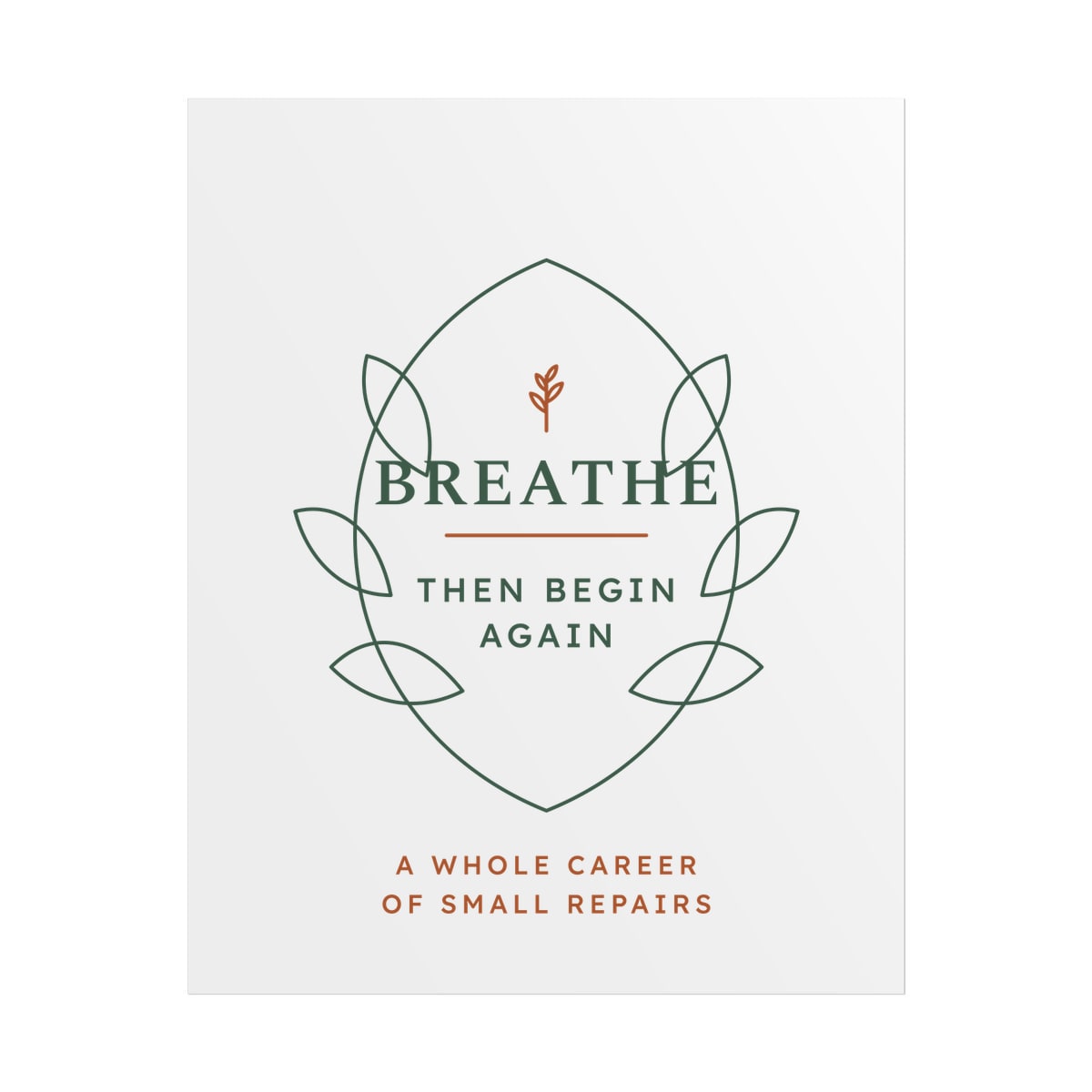 Breathe Then Begin Again, printed on a poster in White