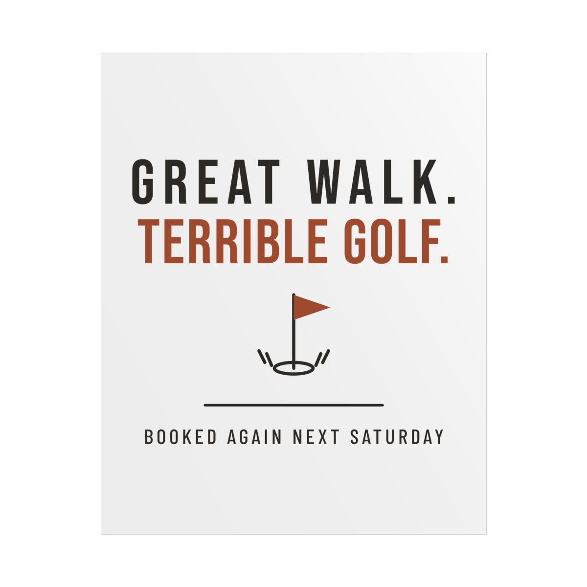 Great Walk, Terrible Golf, printed on a poster in White
