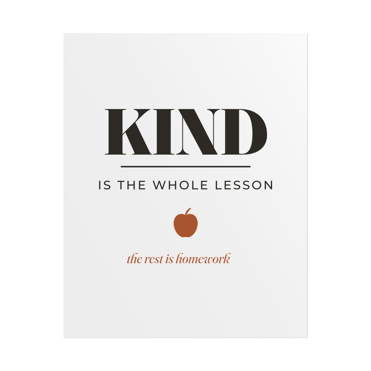 Kind Is The Whole Lesson, printed on a poster in White