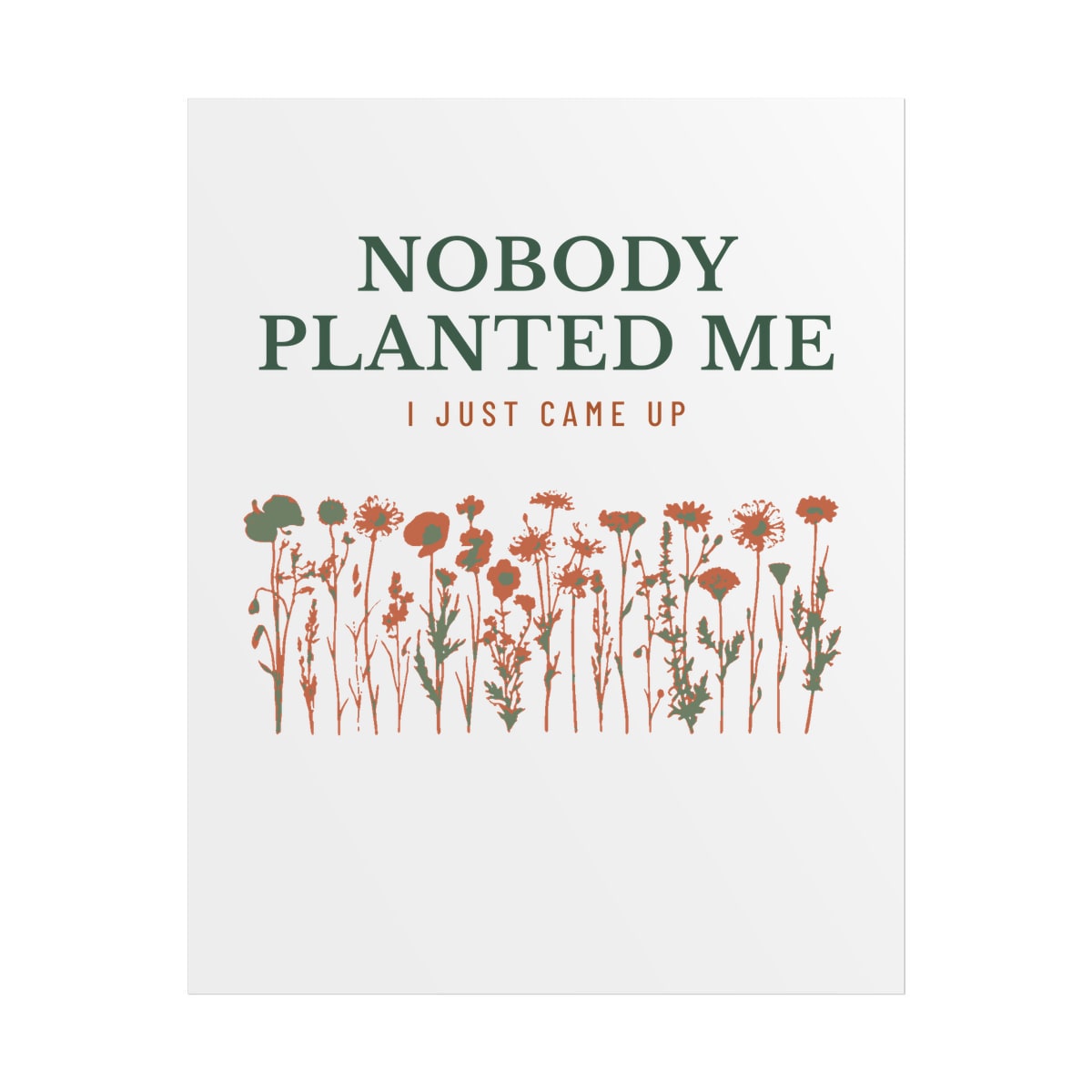 Nobody Planted Me, printed on a poster in White