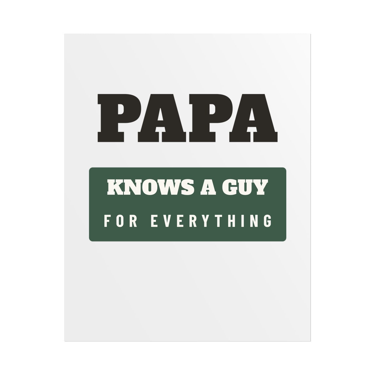 Papa Knows A Guy, printed on a poster in White