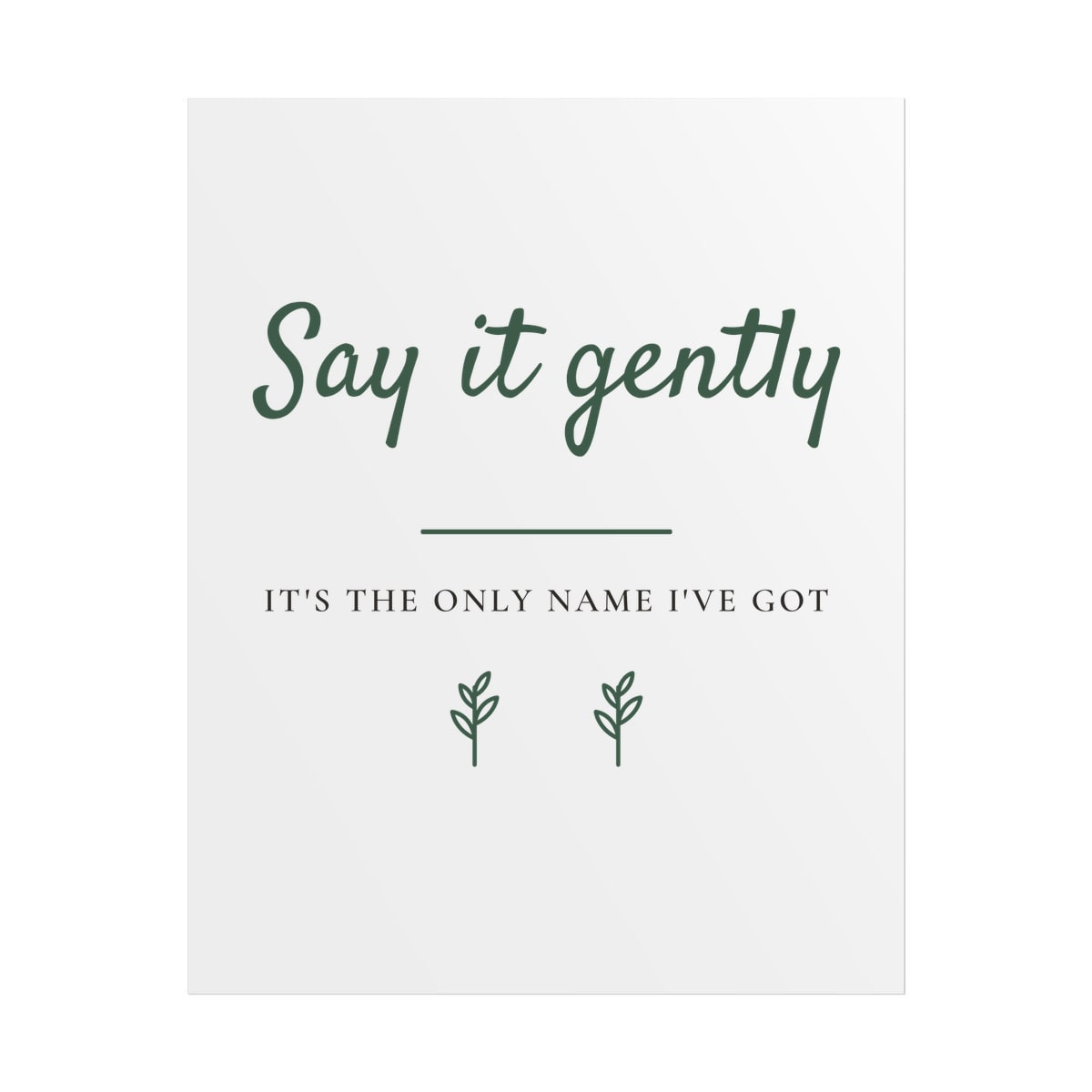 Say It Gently, printed on a poster in White