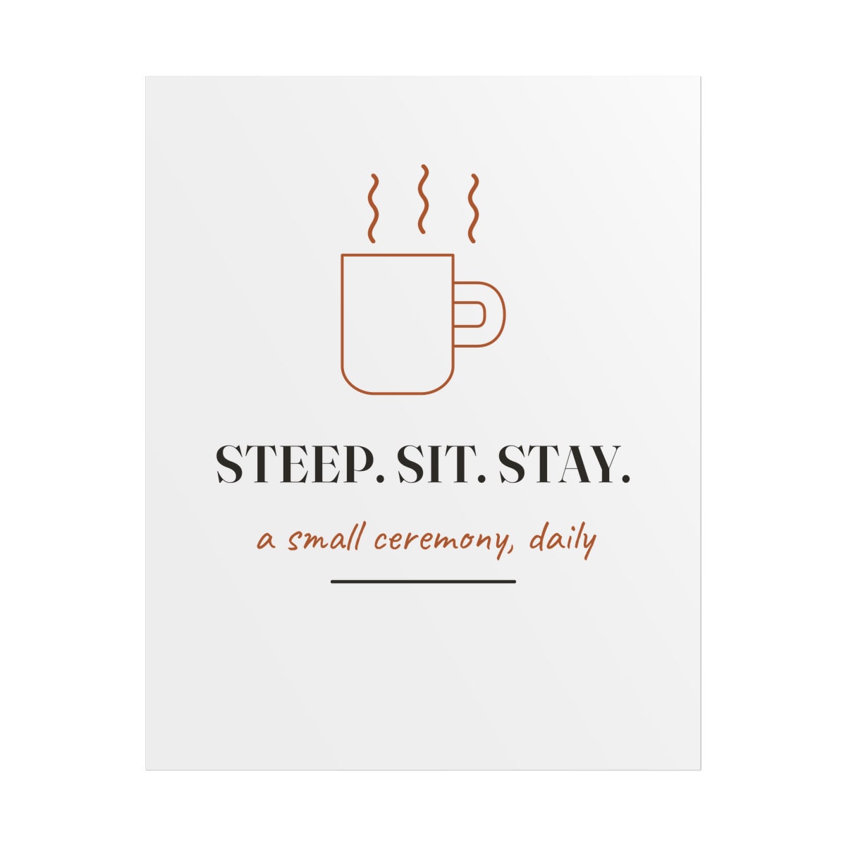 Steep, Sit, Stay, printed on a poster in White