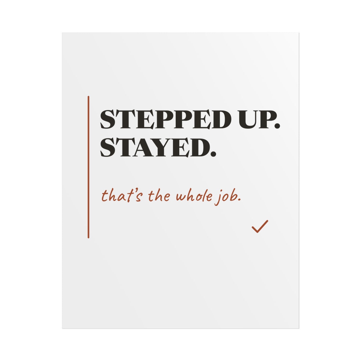Stepped Up And Stayed, printed on a poster in White
