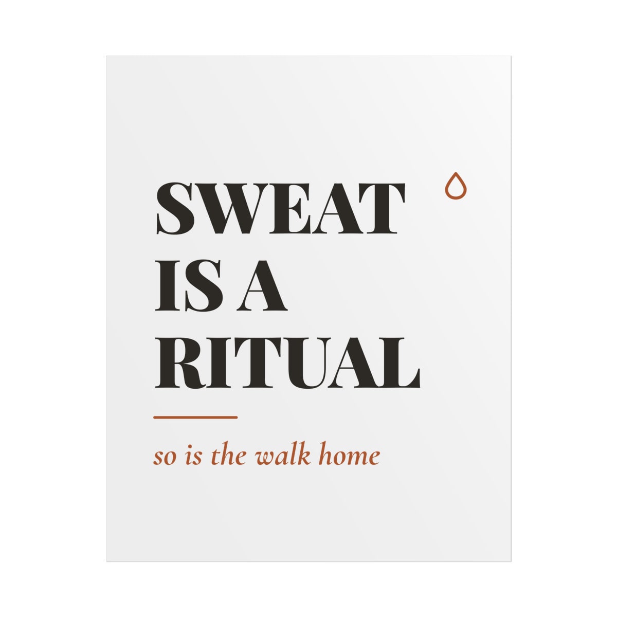 Sweat Is A Ritual, printed on a poster in White