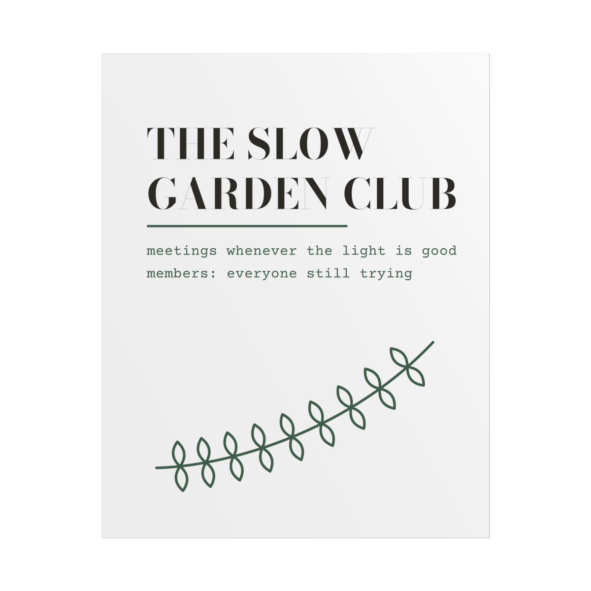 The Slow Garden Club, printed on a poster in White