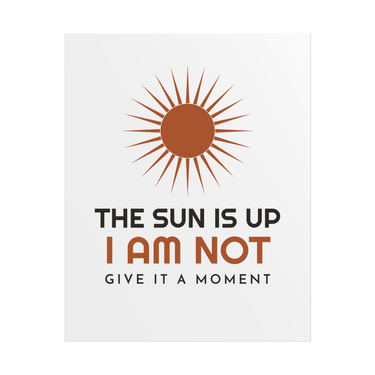 The Sun Is Up, printed on a poster in White