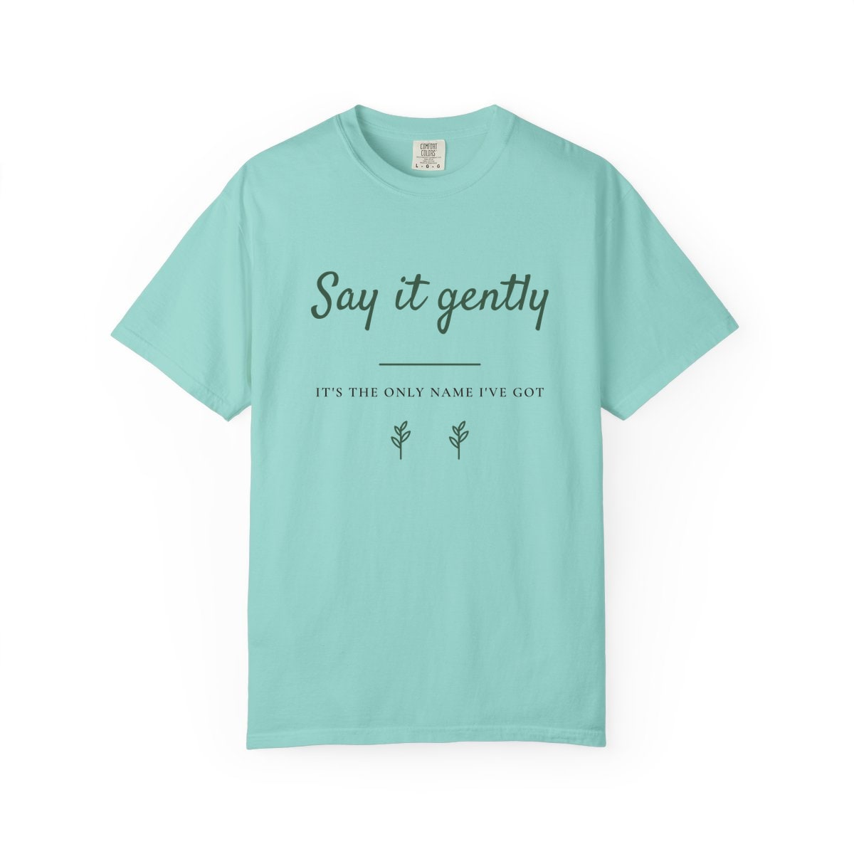 Say It Gently, printed on a Comfort Colors garment-dyed t-shirt in Chalky Mint