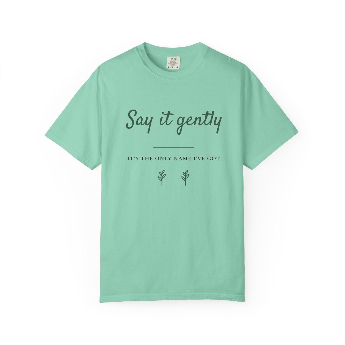 Say It Gently, printed on a Comfort Colors garment-dyed t-shirt in Island Reef