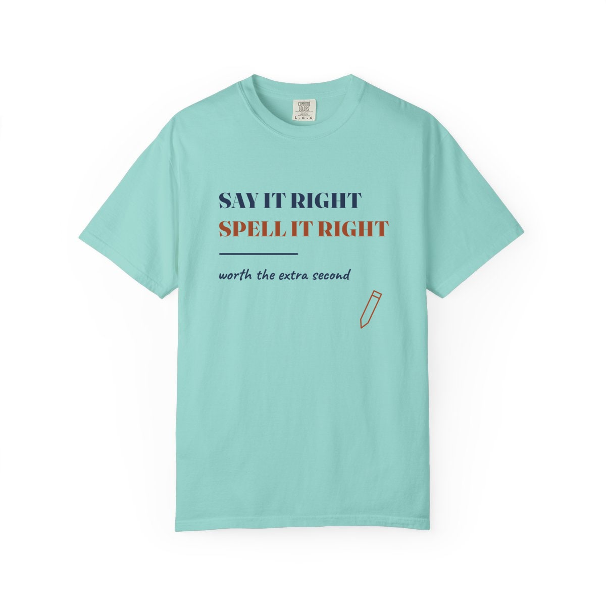 Say It Right, printed on a Comfort Colors garment-dyed t-shirt in Chalky Mint