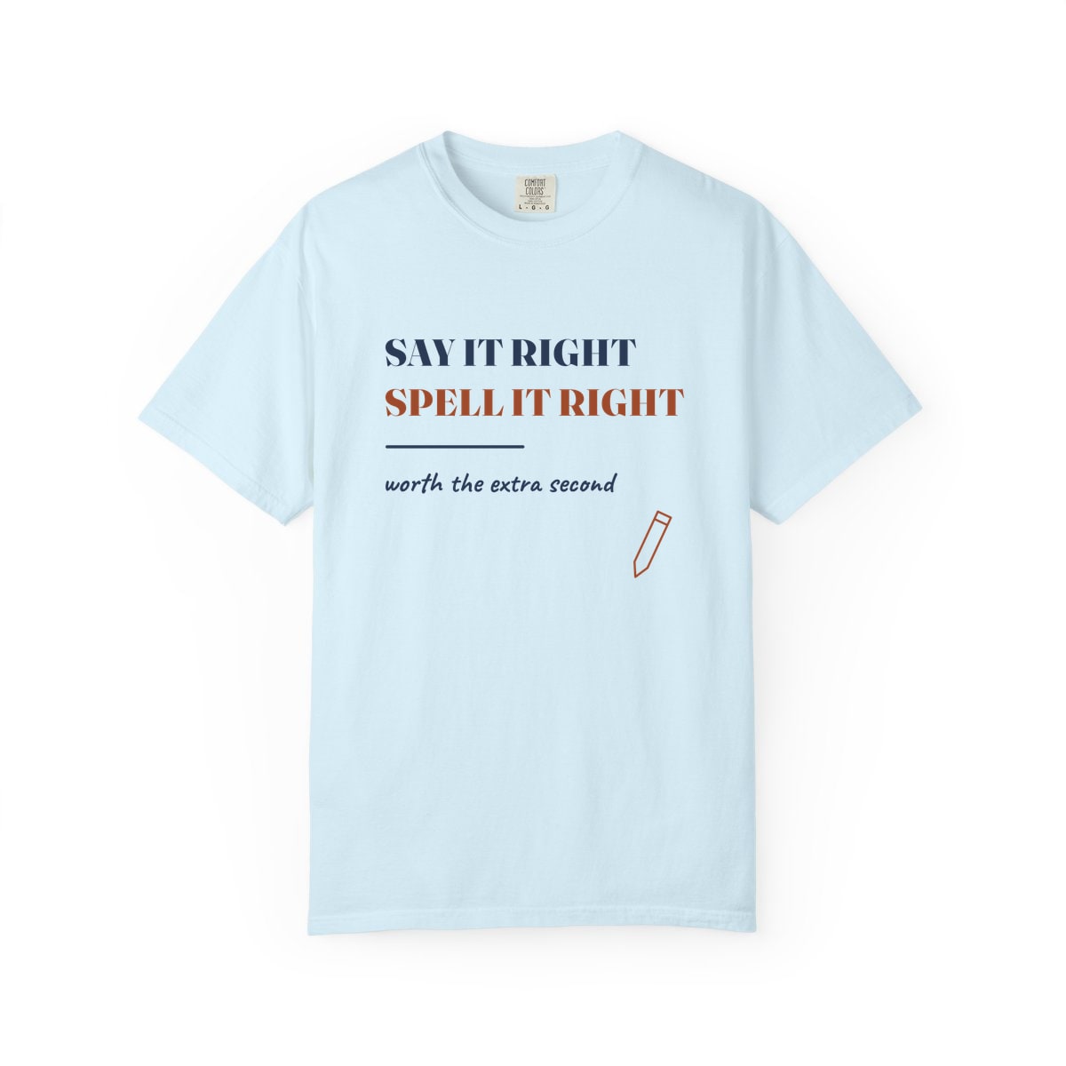 Say It Right, printed on a Comfort Colors garment-dyed t-shirt in Chambray