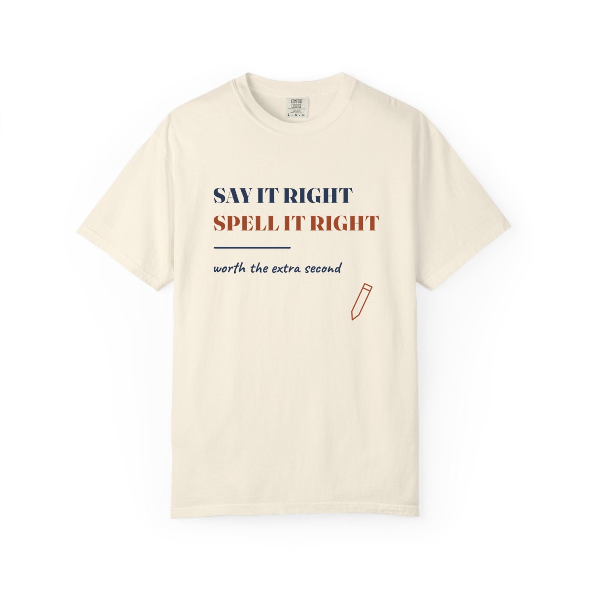 Say It Right, printed on a Comfort Colors garment-dyed t-shirt in Ivory