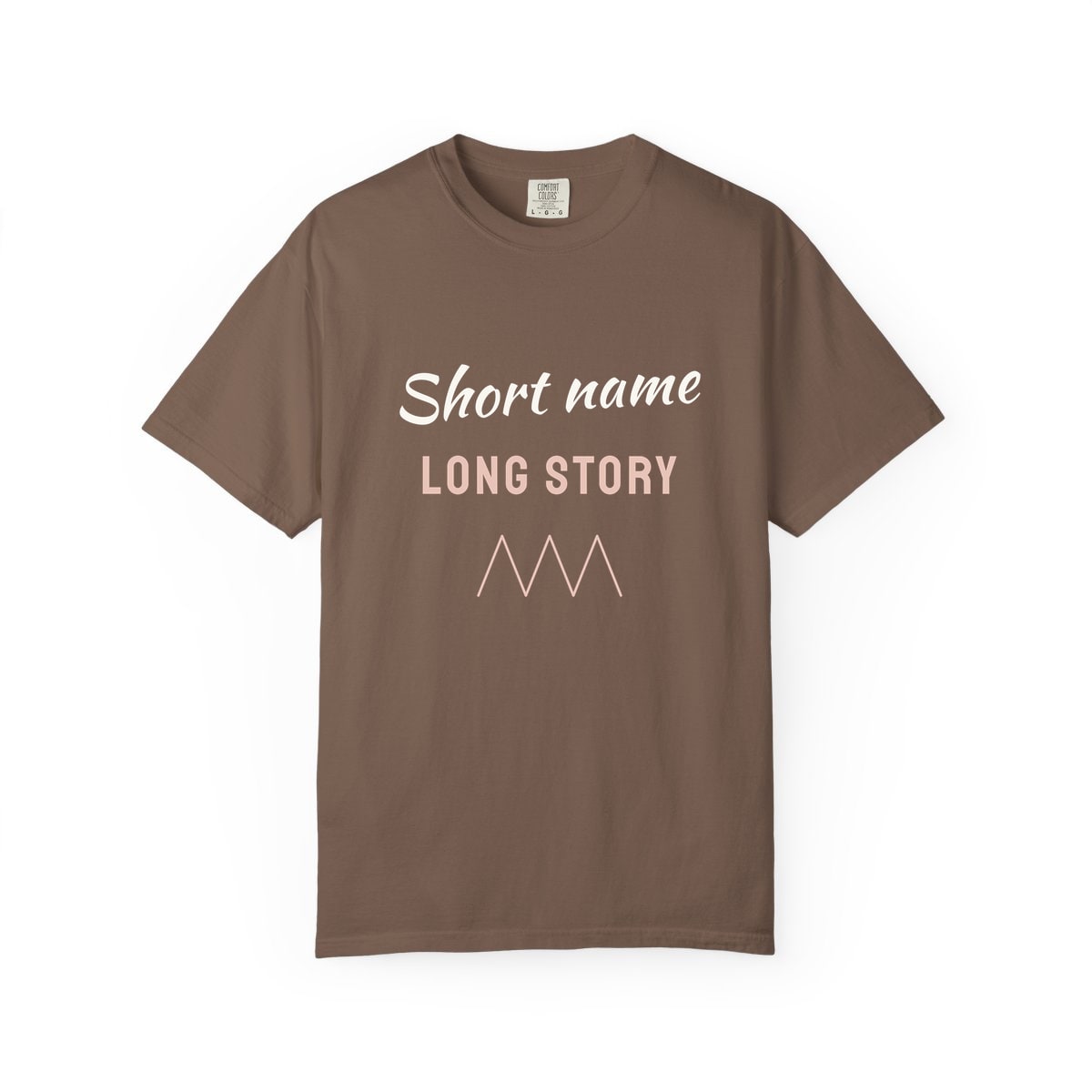 Short Name, Long Story, printed on a Comfort Colors garment-dyed t-shirt in Espresso