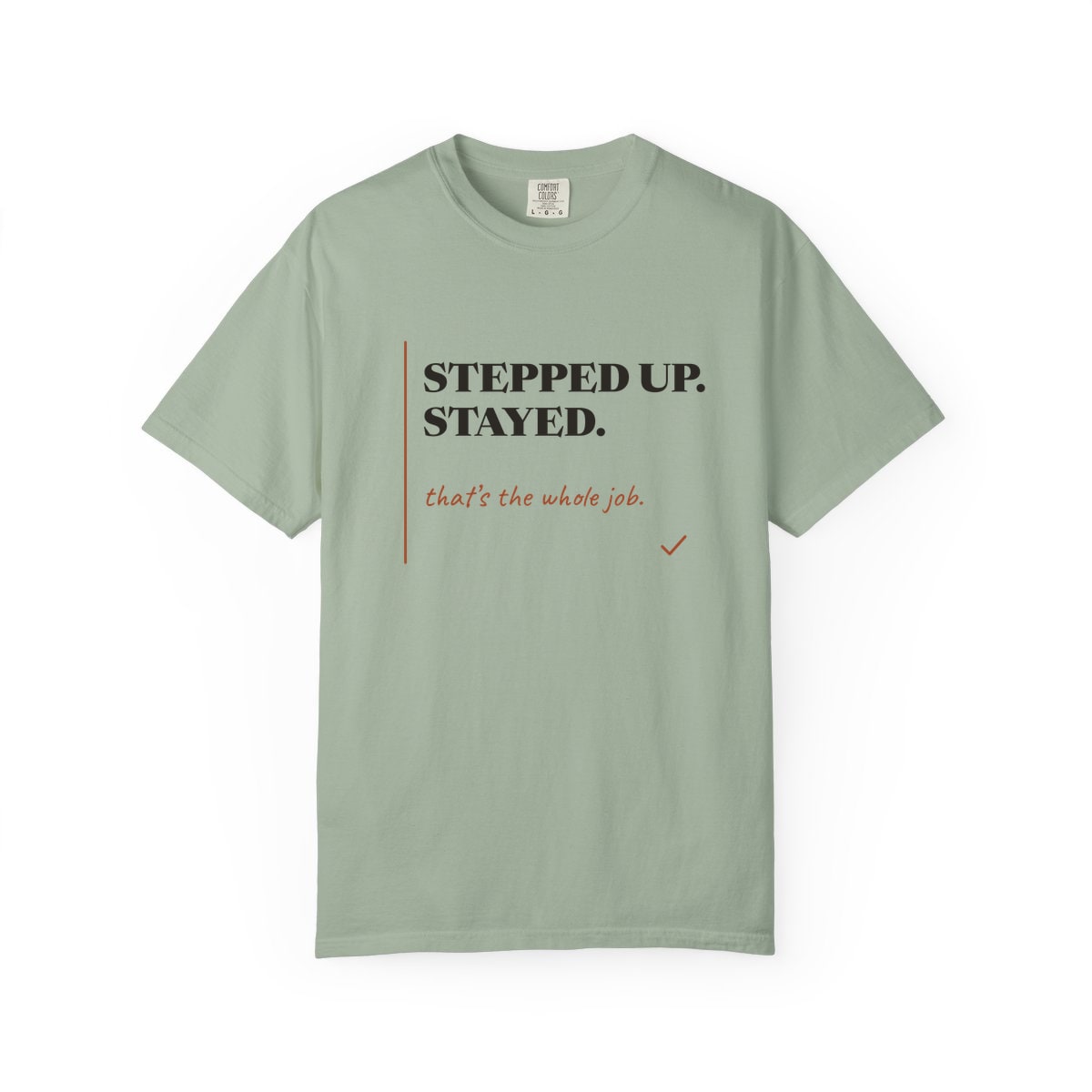 Stepped Up And Stayed, printed on a Comfort Colors garment-dyed t-shirt in Bay