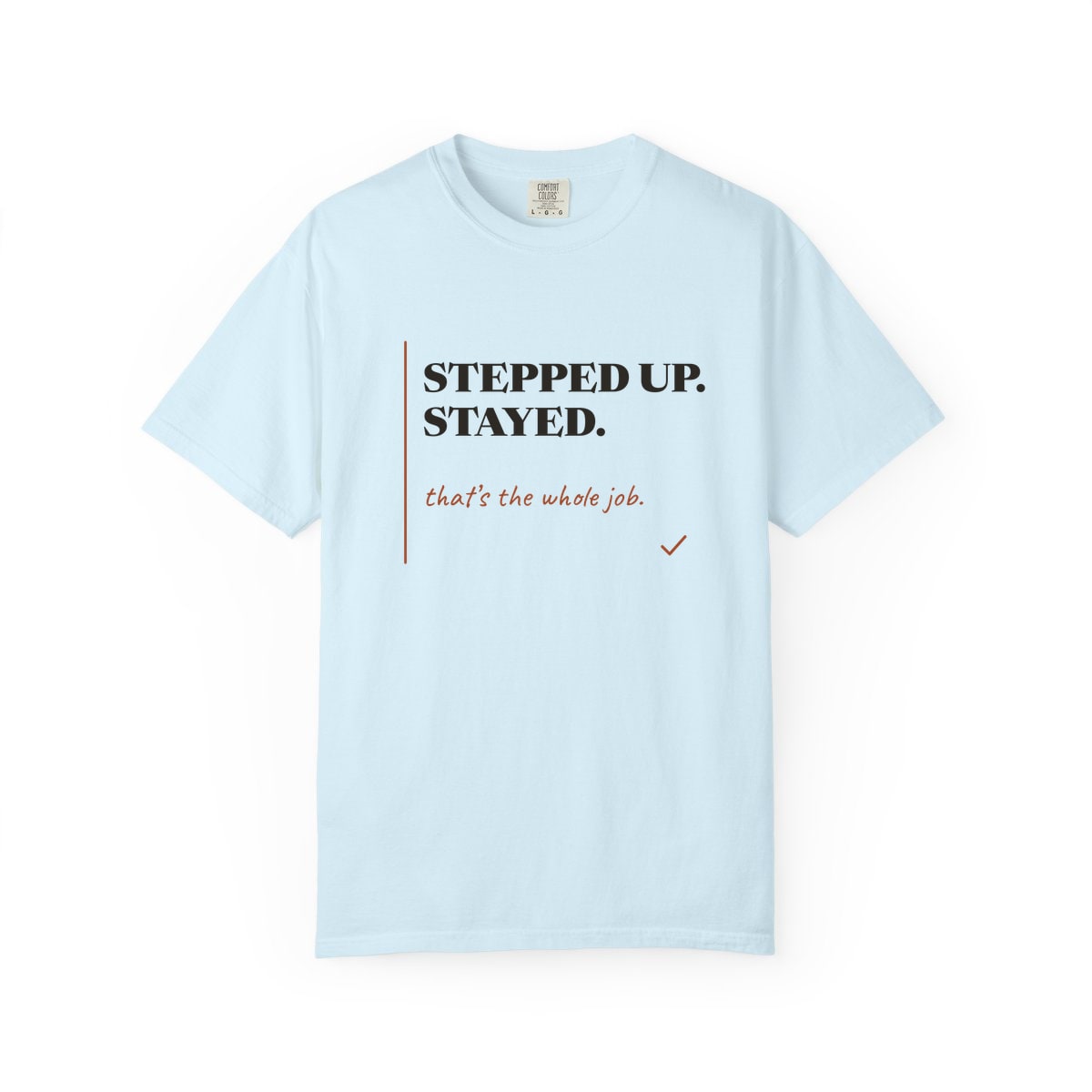 Stepped Up And Stayed, printed on a Comfort Colors garment-dyed t-shirt in Chambray