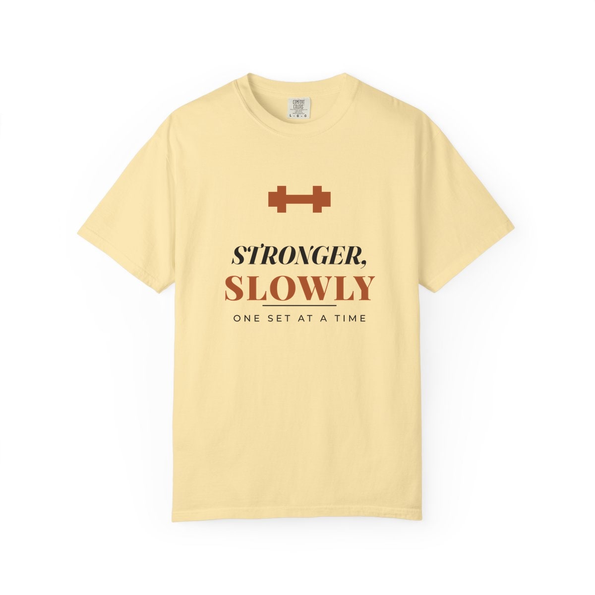 Stronger, Slowly, printed on a Comfort Colors garment-dyed t-shirt in Banana