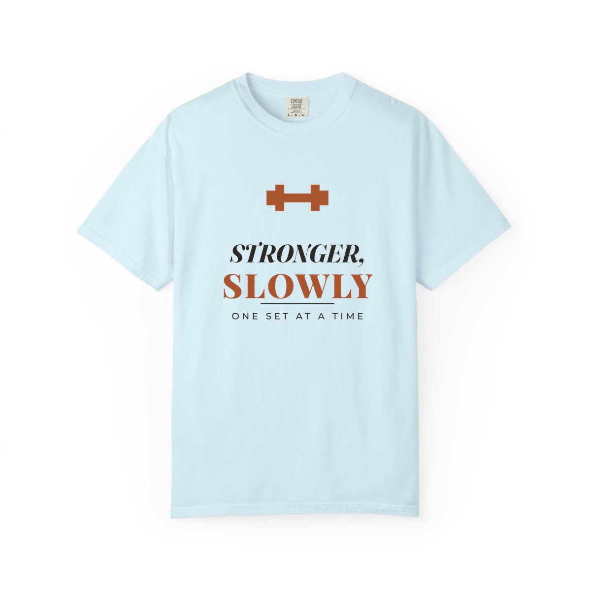 Stronger, Slowly, printed on a Comfort Colors garment-dyed t-shirt in Chambray