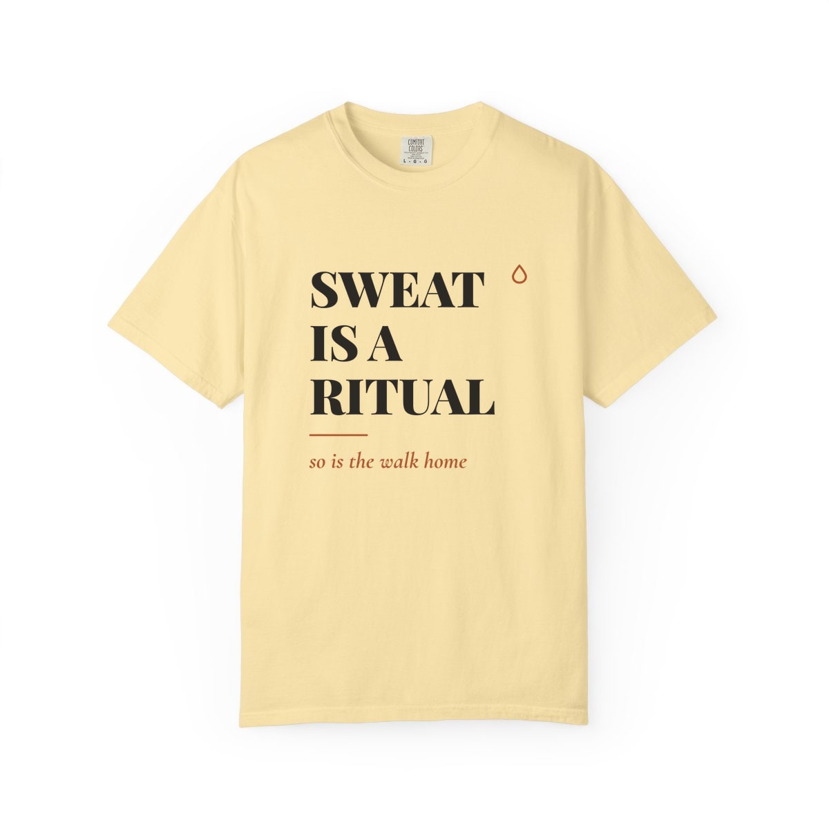 Sweat Is A Ritual, printed on a Comfort Colors garment-dyed t-shirt in Banana