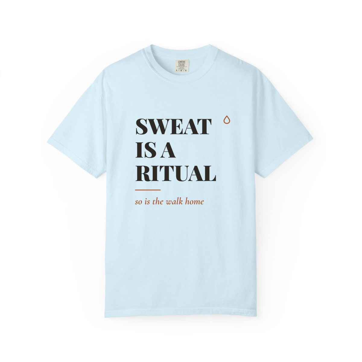 Sweat Is A Ritual, printed on a Comfort Colors garment-dyed t-shirt in Chambray
