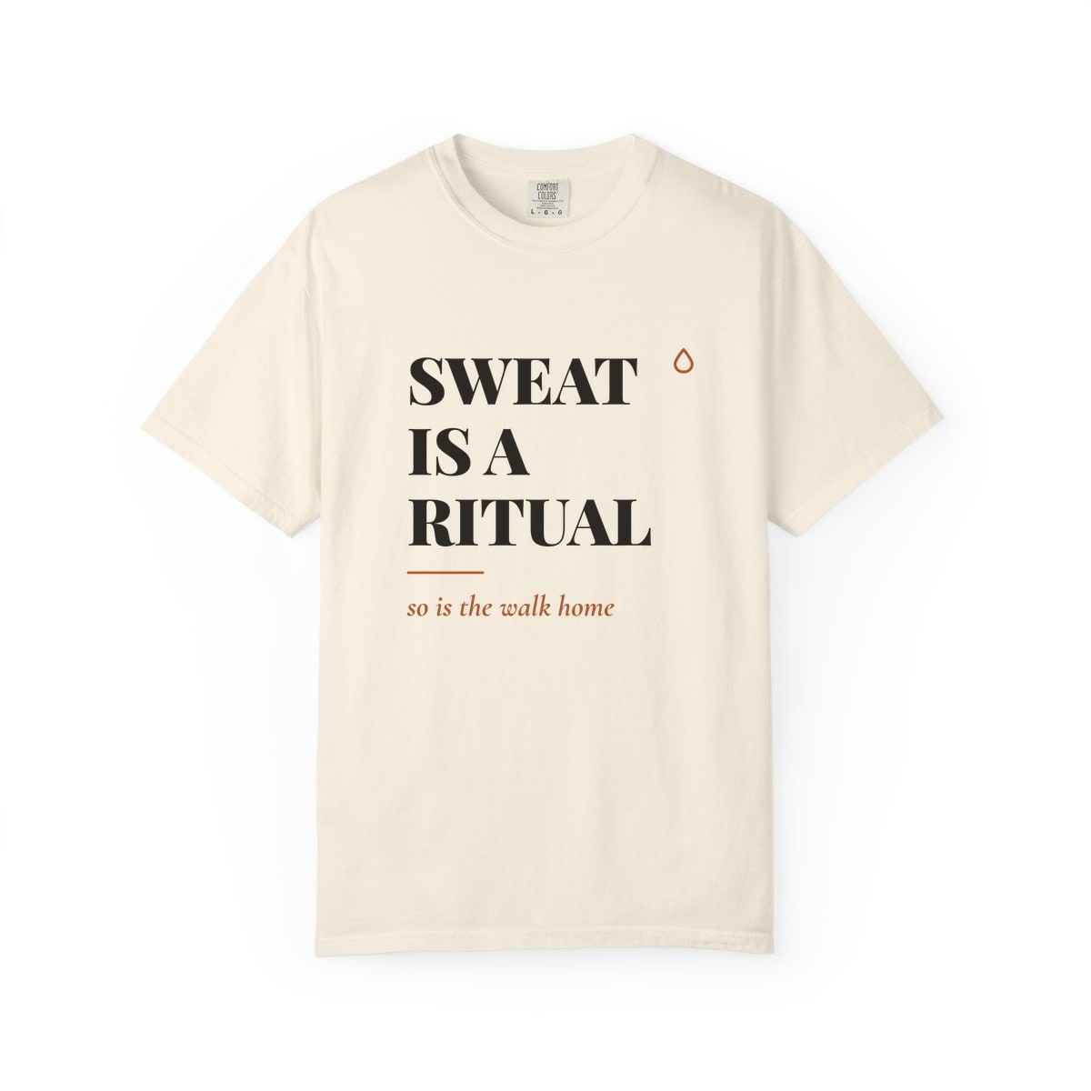 Sweat Is A Ritual, printed on a Comfort Colors garment-dyed t-shirt in Ivory