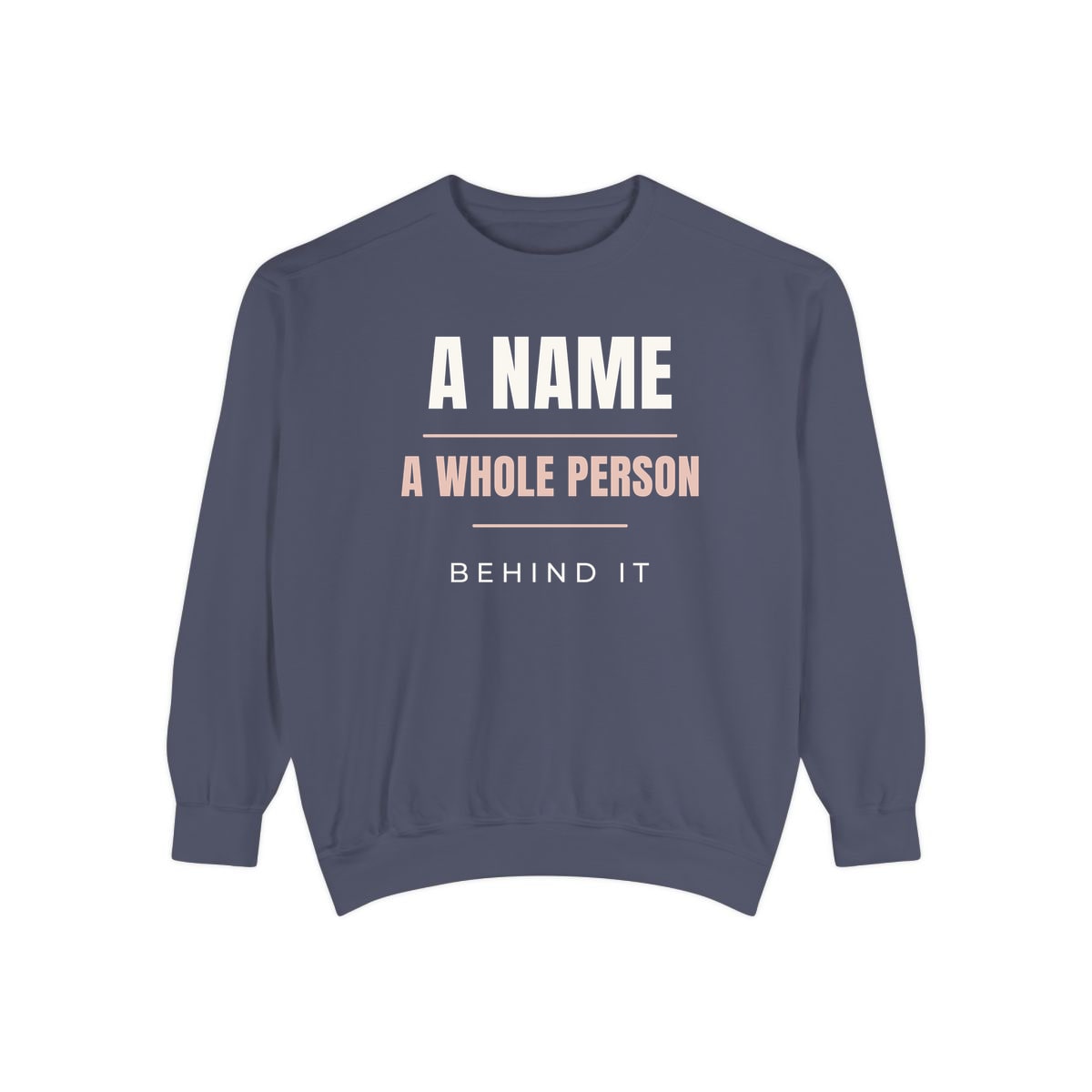 A Whole Person Behind It, printed on a sweatshirt in Denim