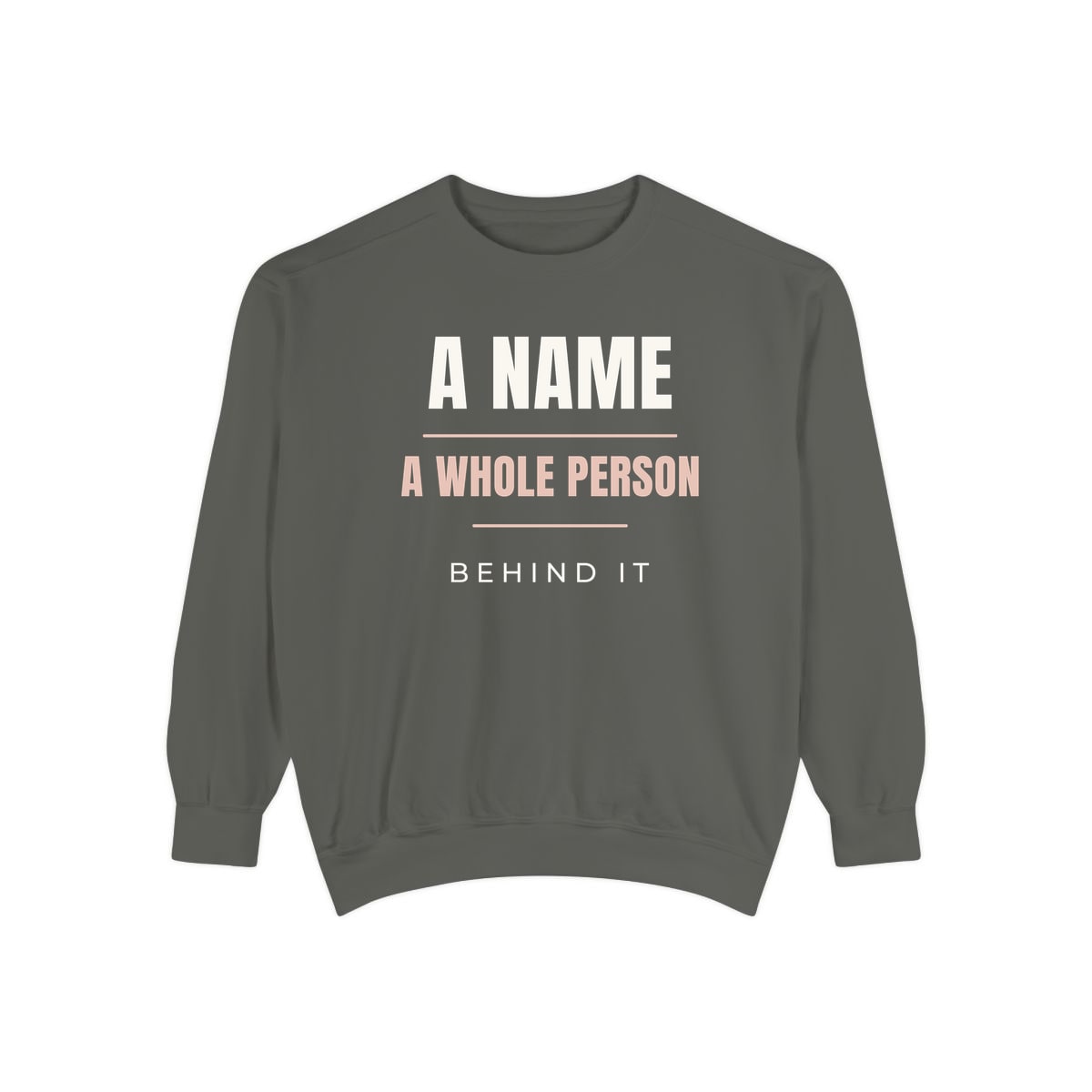 A Whole Person Behind It, printed on a sweatshirt in Pepper
