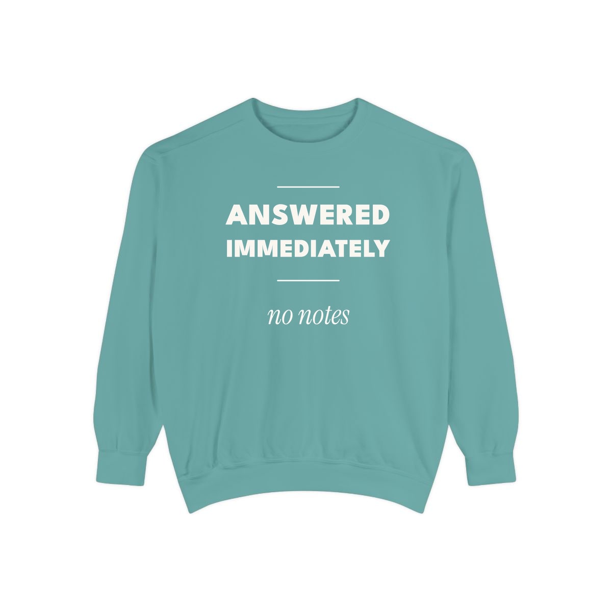 Answered Immediately, printed on a sweatshirt in Seafoam