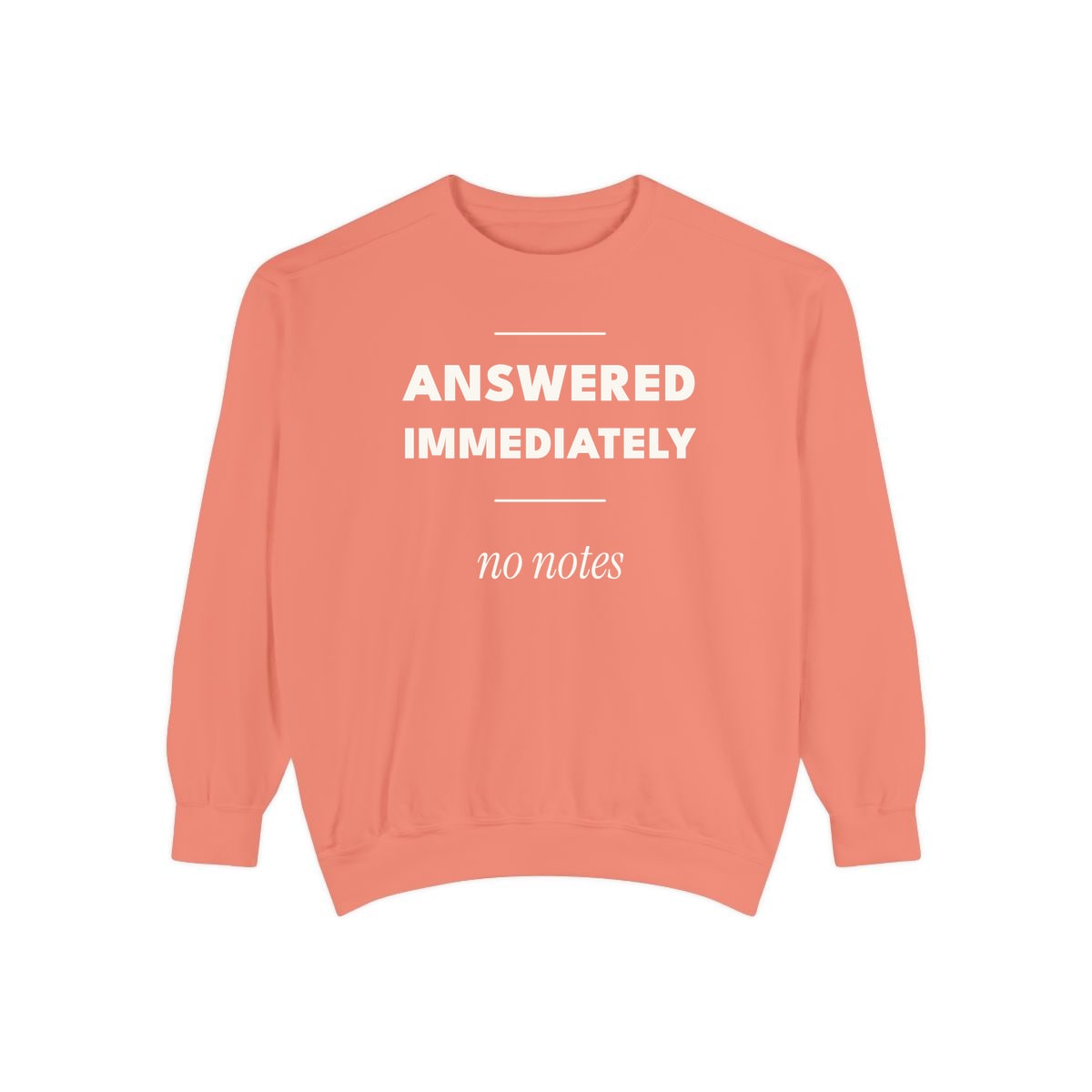 Answered Immediately, printed on a sweatshirt in Terracotta