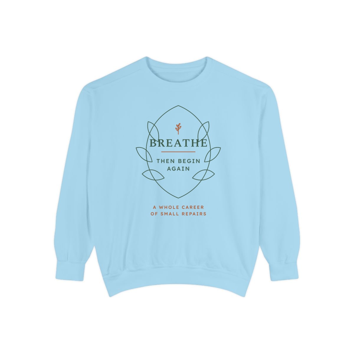 Breathe Then Begin Again, printed on a sweatshirt in Chambray