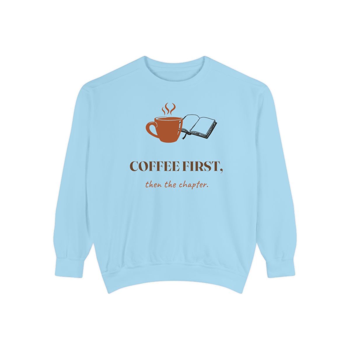 Coffee First, Then Chapter, printed on a sweatshirt in Chambray