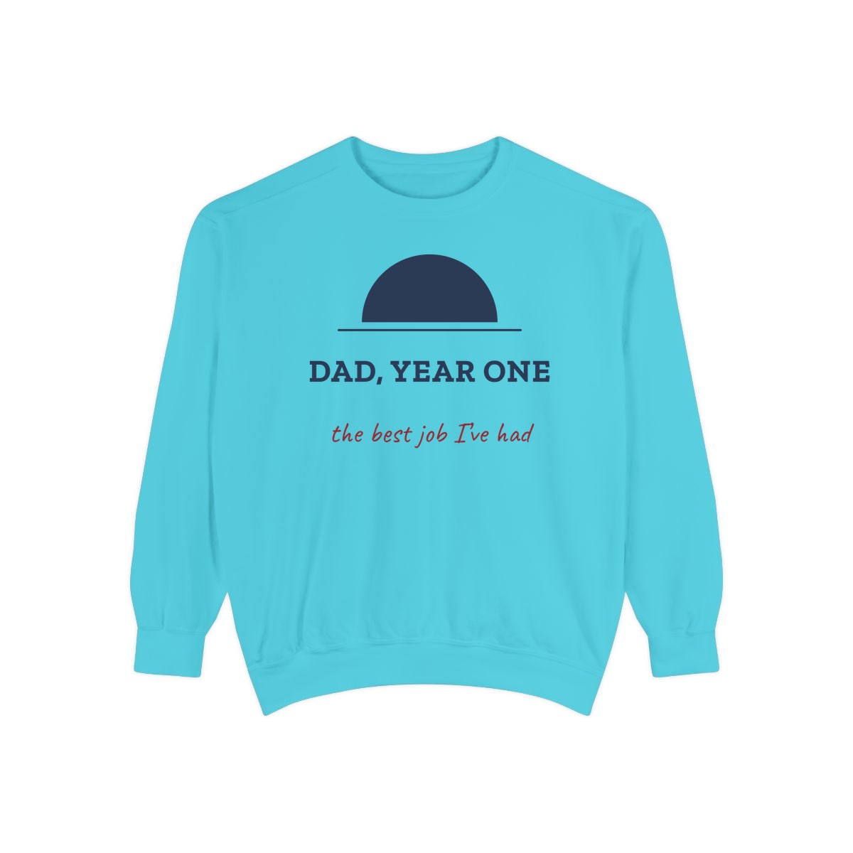 Dad, Year One, printed on a sweatshirt in Lagoon Blue
