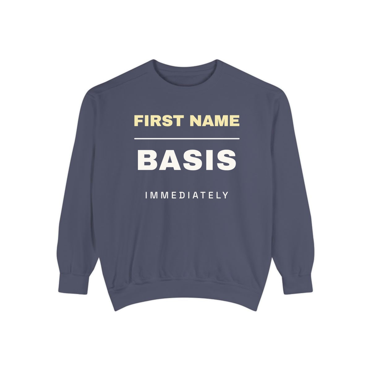 First Name Basis, Immediately, printed on a sweatshirt in Denim