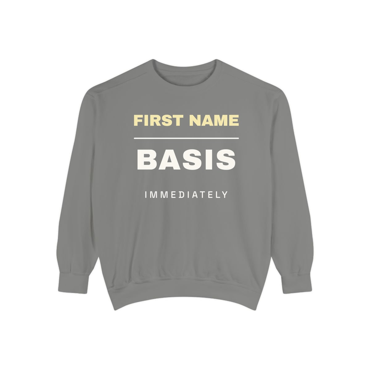 First Name Basis, Immediately, printed on a sweatshirt in Grey