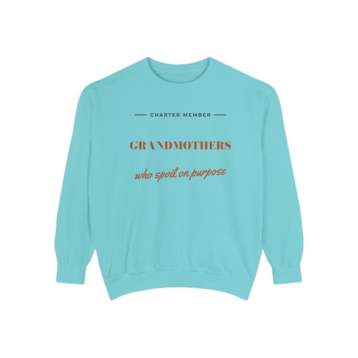 Grandmothers Who Spoil On Purpose, printed on a sweatshirt in Chalky Mint