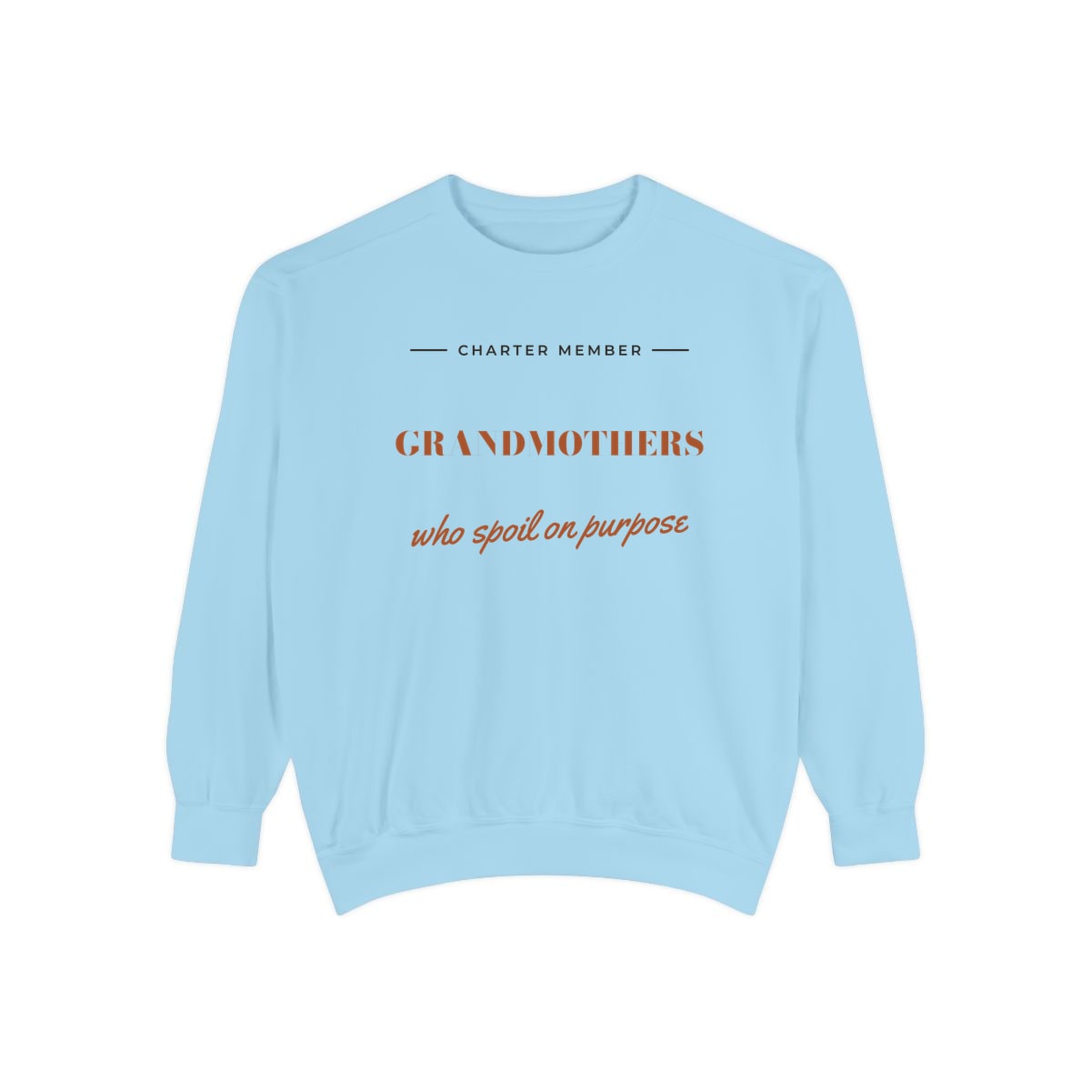 Grandmothers Who Spoil On Purpose, printed on a sweatshirt in Chambray
