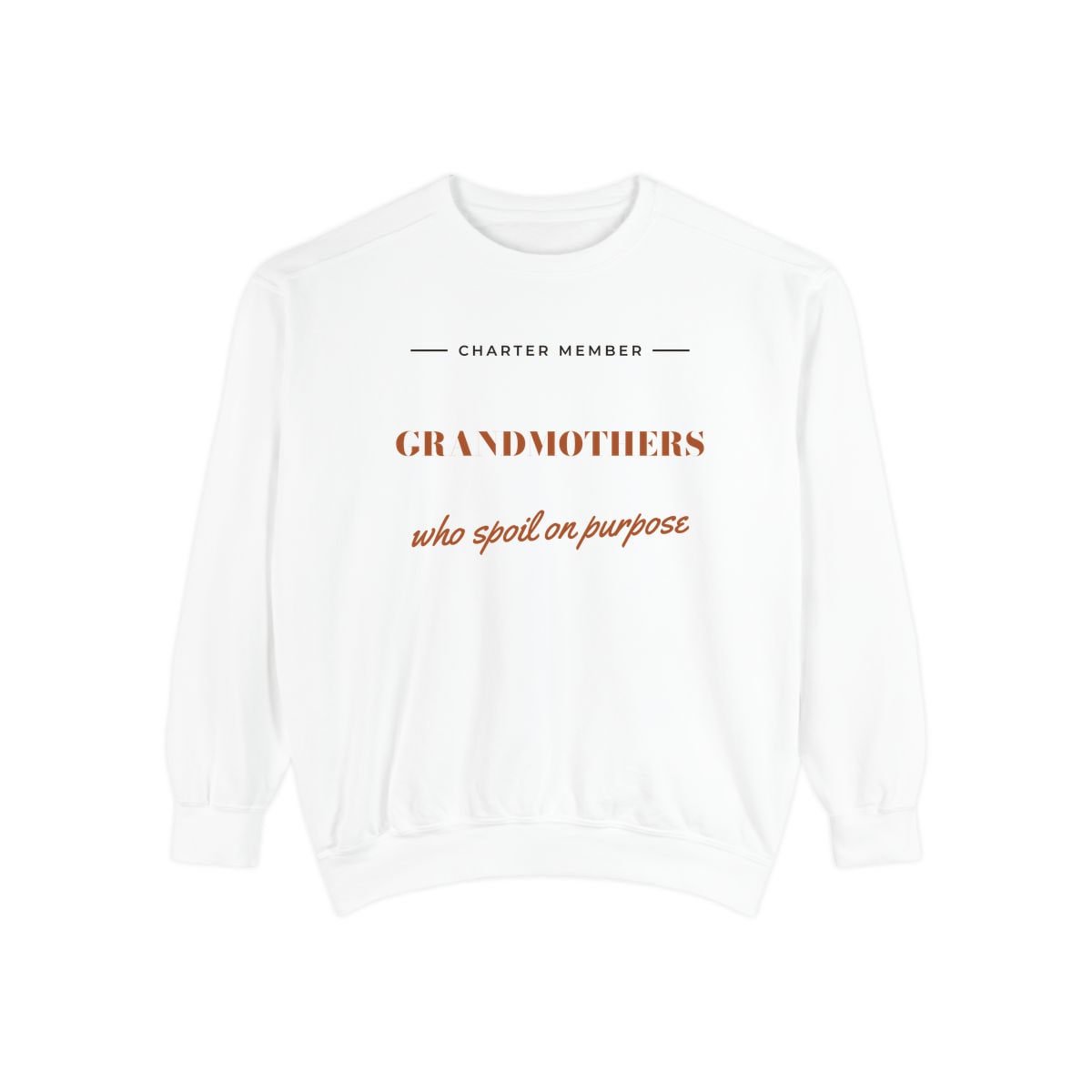 Grandmothers Who Spoil On Purpose, printed on a sweatshirt in White