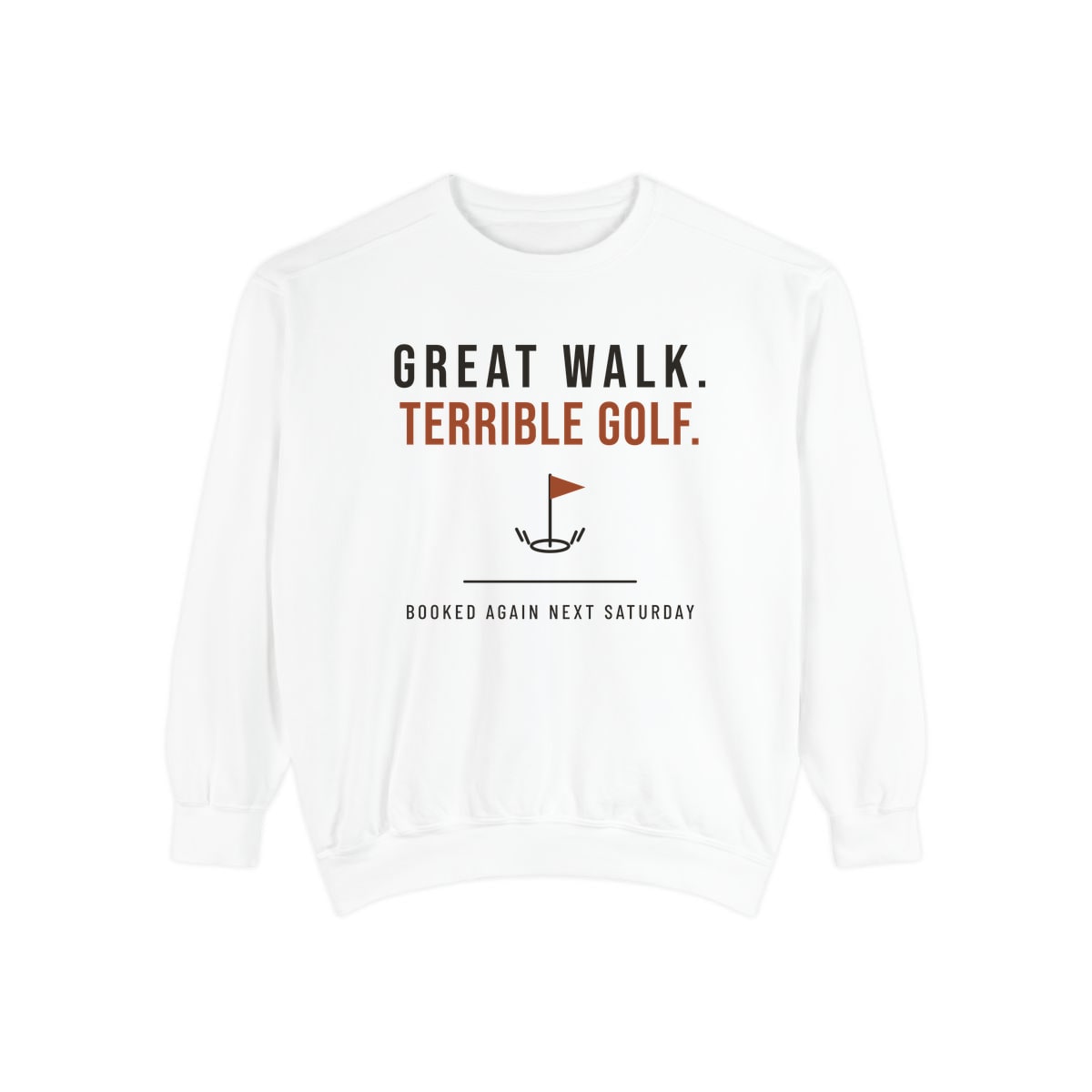 Great Walk, Terrible Golf, printed on a sweatshirt in White
