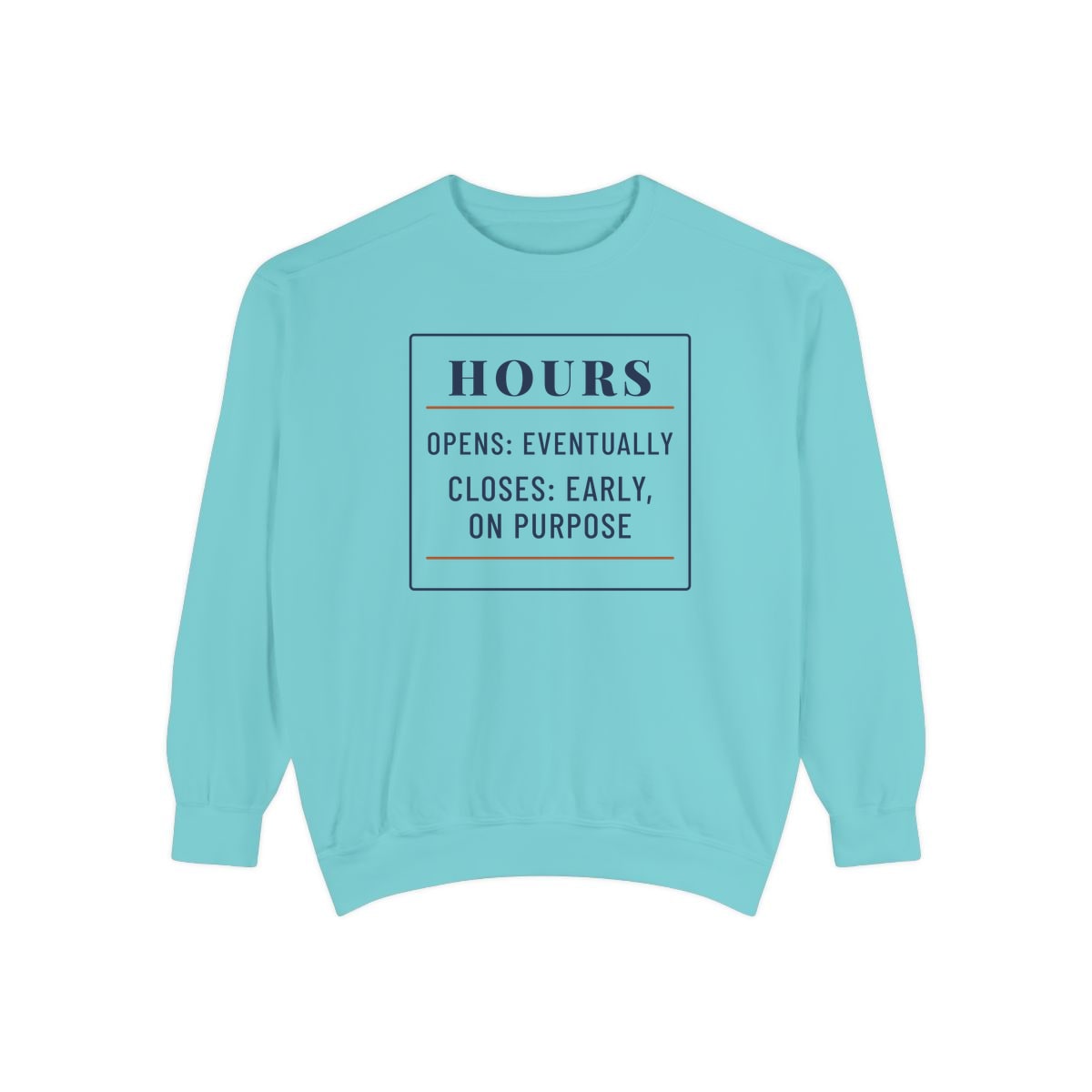 Hours: Opens Eventually, printed on a sweatshirt in Chalky Mint