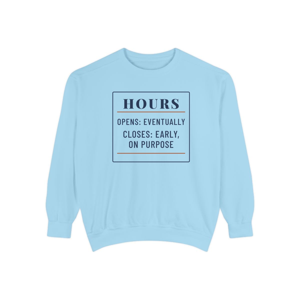 Hours: Opens Eventually, printed on a sweatshirt in Chambray
