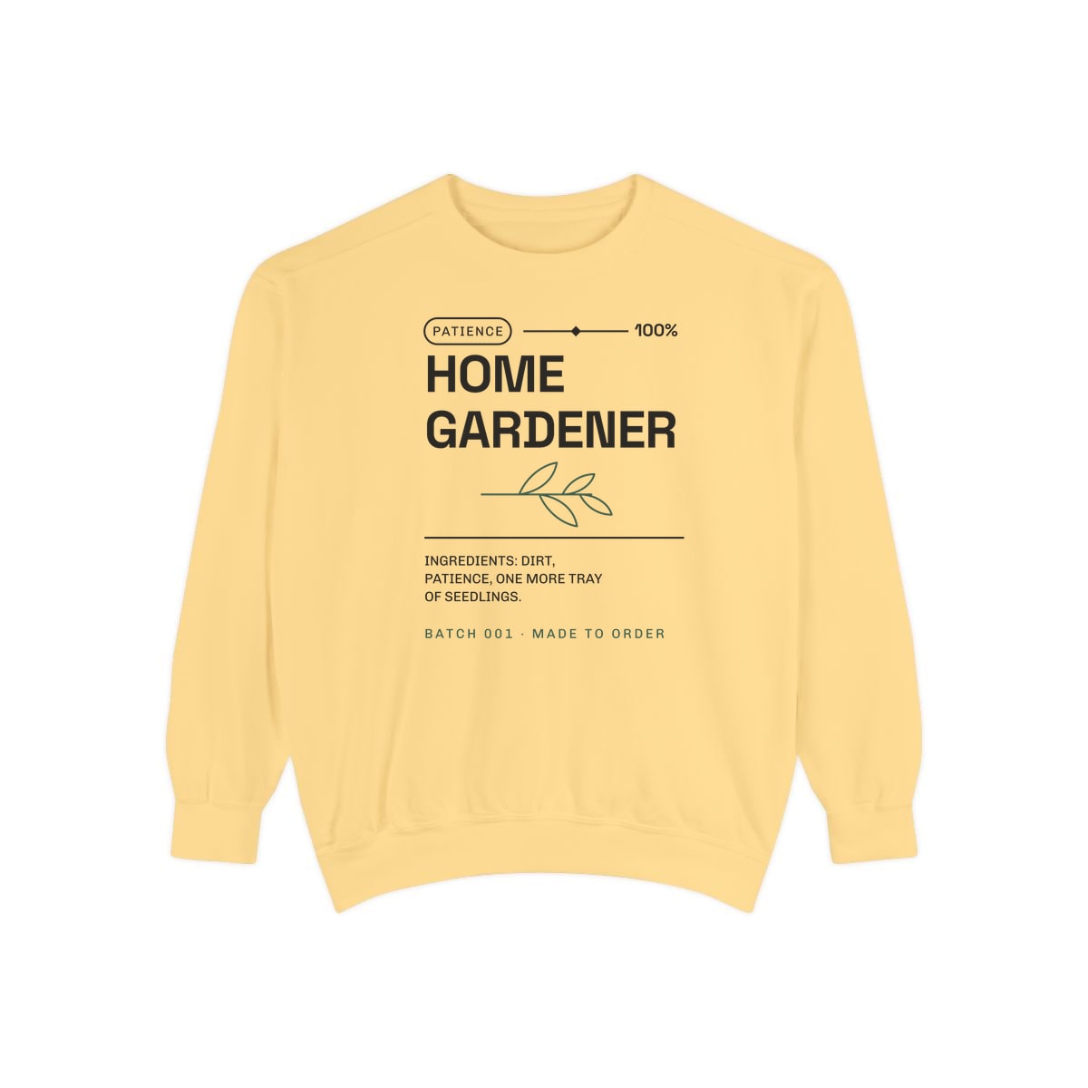 Ingredients: Dirt, Patience, printed on a sweatshirt in Butter