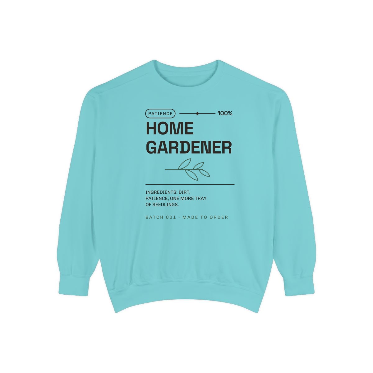 Ingredients: Dirt, Patience, printed on a sweatshirt in Chalky Mint
