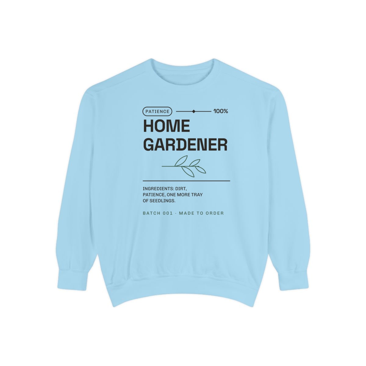 Ingredients: Dirt, Patience, printed on a sweatshirt in Chambray