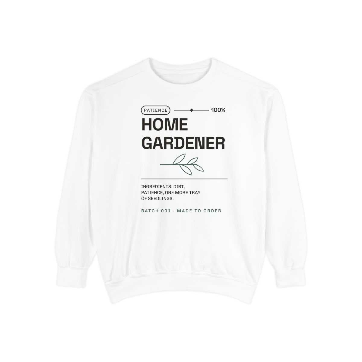 Ingredients: Dirt, Patience, printed on a sweatshirt in White